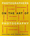 Photographers on the Art of Photography by Charles Moriarty