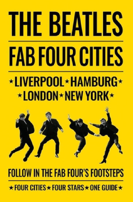 The Beatles: Fab Four Cities: Liverpool, London, Hamburg, New York - The Definitive Guide
