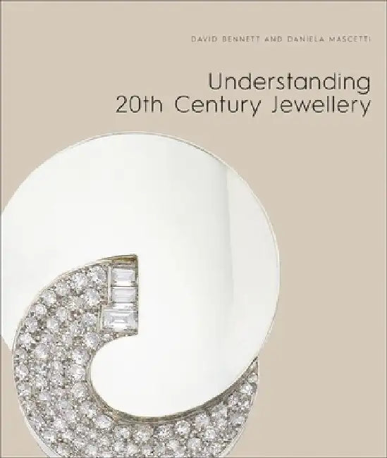 Understanding Jewellery: The Twentieth Century by Daniela Mascetti