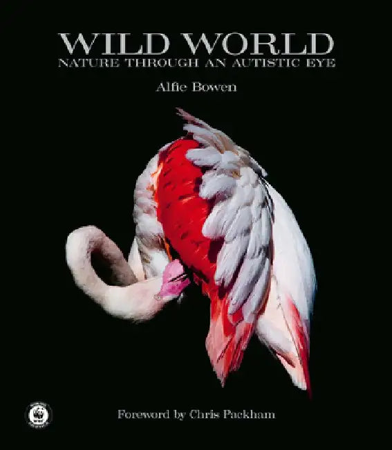 Wild World: Nature Through an Autistic Eye by Alfie Bowen