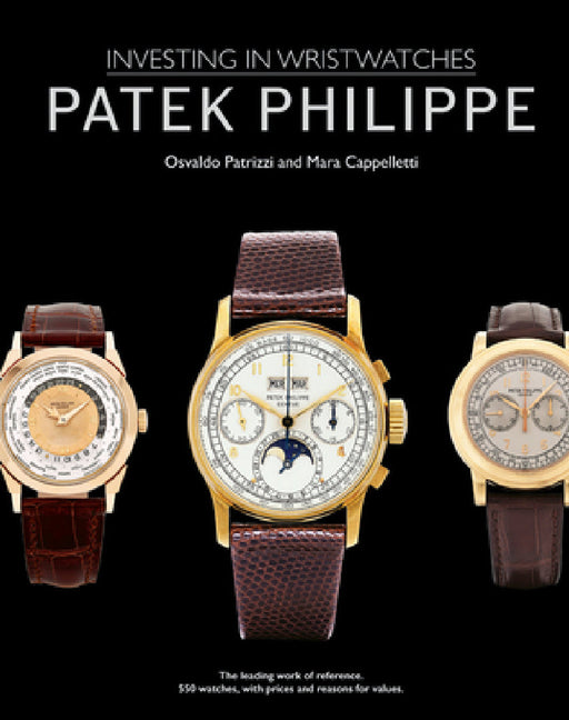 Patek Philippe: Investing in Wristwatches by Mara Cappelletti, Osvaldo Patrizzi