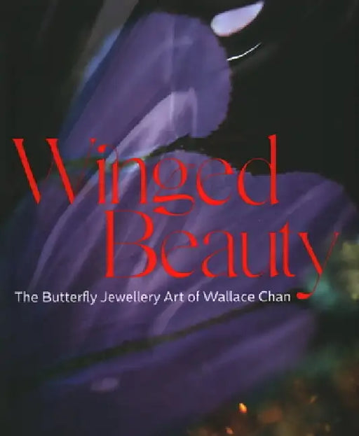 Winged Beauty: The Butterflies of Wallace Chan by Emily Stoehrer