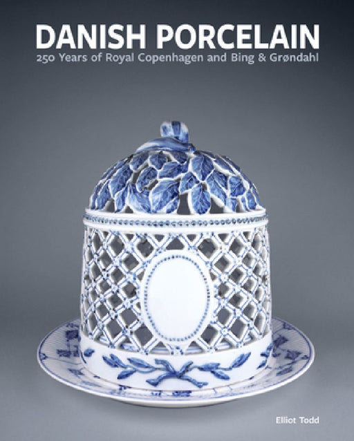 Danish Porcelain: 250 Years of Royal Copenhagen and Bing & Grøndahl. Volume 1: A Legacy in Porcelain, Stoneware and Faience. Volume 2: A Collection of by Elliot Todd