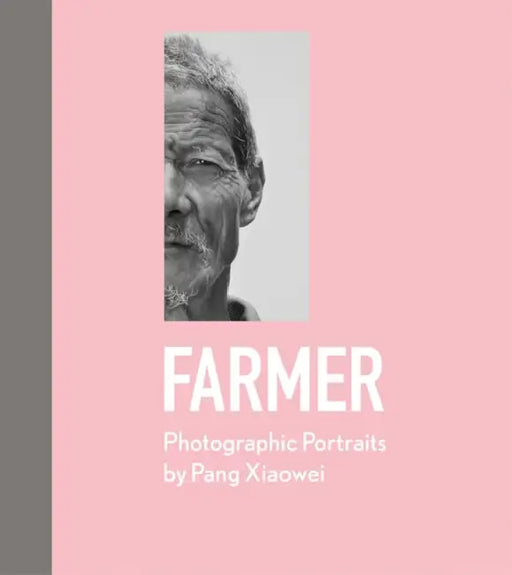 Farmer: Photographic Portraits by Pang Xiaowei by Pang Xiaowei
