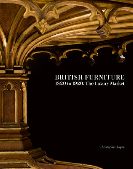 British Furniture 1820 to 1920: The Luxury Market