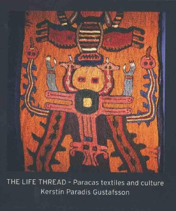The Lifethread: Paracas Textiles and Culture by Kerstin Paradis