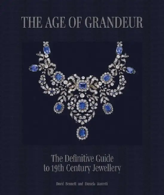 The Age of Grandeur: The Definitive Guide to 19th-Century Jewellery, from the Classical and Romantic to Art Nouveau by Daniela Mascetti