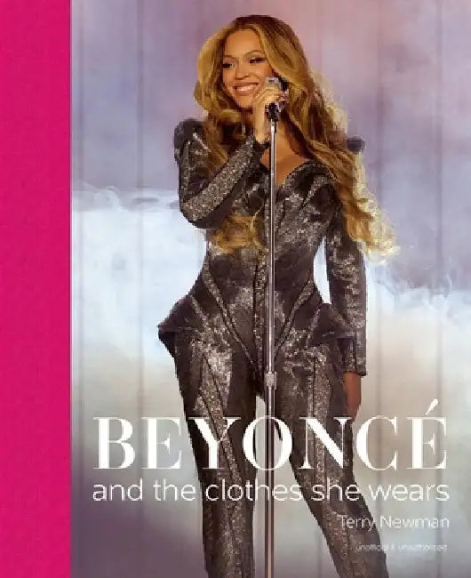 Beyoncé: And the Clothes She Wears by Terry Newman