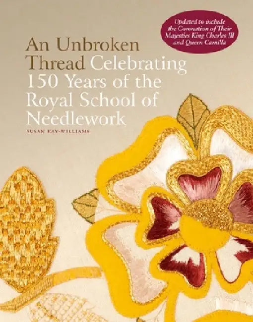 An Unbroken Thread: Celebrating 150 Years of the Royal School of Needlework by Susan Kay-Williams