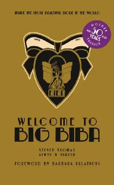 Welcome to Big Biba: Inside the Most Beautiful Store in the World by Alwyn W. Turner