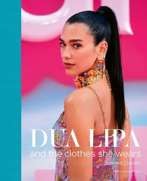 Dua Lipa: And the Clothes She Wears by Scarlett Conlon