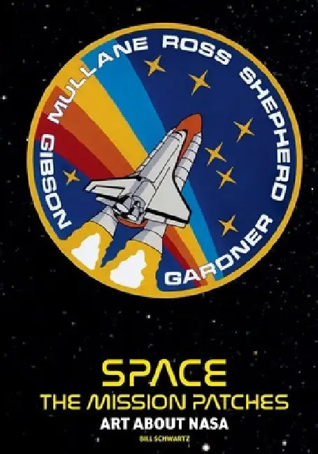 Space Mission Patches: A Collection Used by NASA by Bill Schwartz
