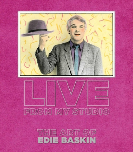 Live from My Studio: The Art of Edie Baskin by Edie Baskin