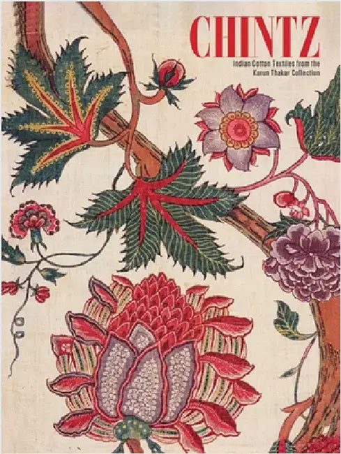 Chintz: Indian Cotton Textiles from the Karun Thakar Collection by Avalon Fotheringham