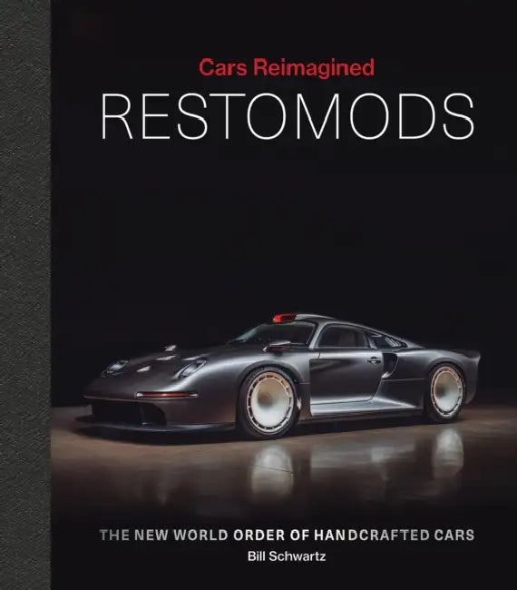 Restomods: The New World Order of Handcrafted Cars by Bill Schwarz