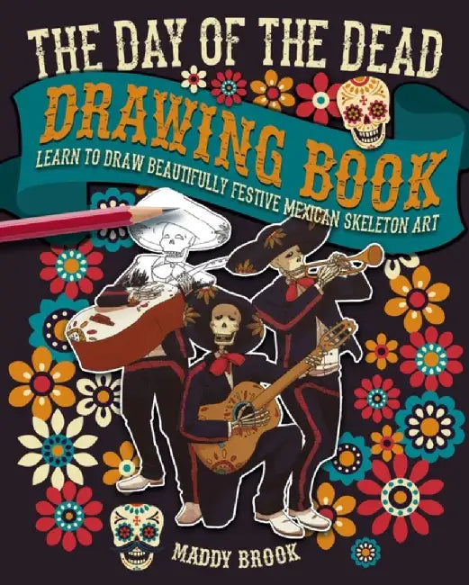 The Day of the Dead Drawing Book by Maddy Brook