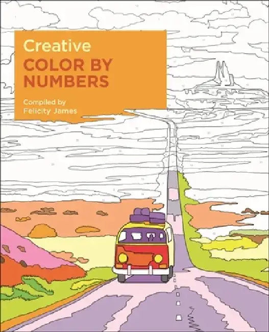 Creative Color by Numbers by Felicity James