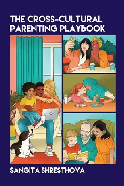 The Cross-Cultural Parenting Playbook by Sangita Shresthova