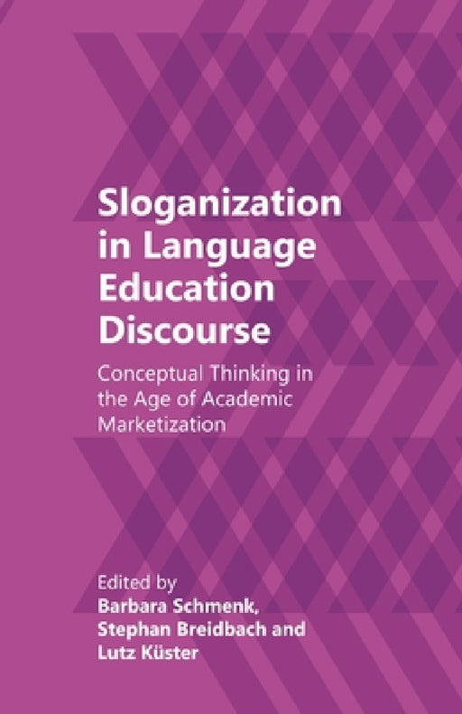 Sloganization in Language Education Discourse: Conceptual Thinking in the Age of Academic Marketization by Barbara Schmenk, Stephan Breidbach, Lutz Küster