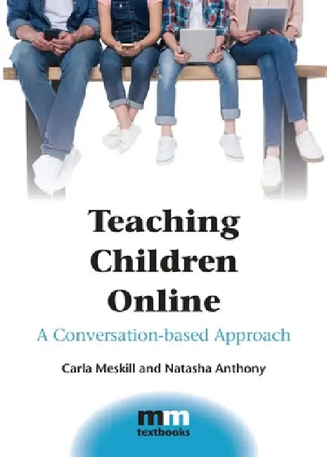 Teaching Children Online: A Conversation-Based Approach by Carla Meskill, Natasha Anthony