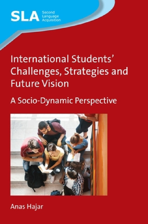 International Students' Challenges, Strategies and Future Vision: A Socio-Dynamic Perspective by Anas Hajar