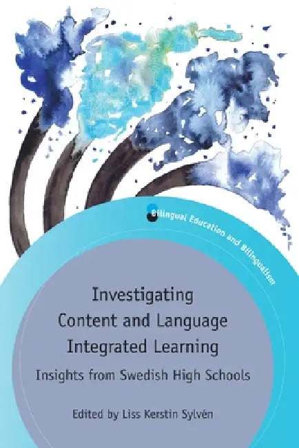 Investigating Content and Language Integrated Learning: Insights from Swedish High Schools by Liss Kerstin Sylvén
