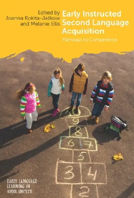 Early Instructed Second Language Acquisition: Pathways to Competence by Joanna Rokita-Jaśkow