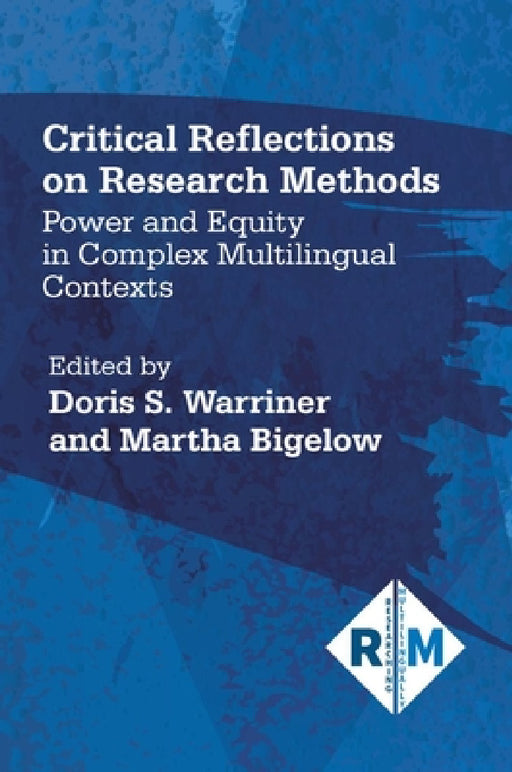 Critical Reflections on Research Methods: Power and Equity in Complex Multilingual Contexts by Doris S. Warriner, Martha Bigelow