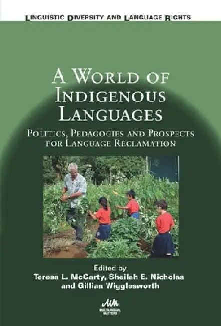 A World of Indigenous Languages: Politics, Pedagogies and Prospects for Language Reclamation by Teresa L. McCarty