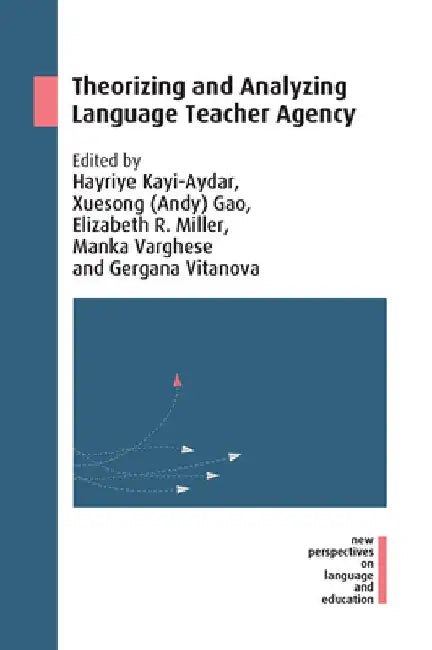 Theorizing and Analyzing Language Teacher Agency by Hayriye Kayi-Aydar