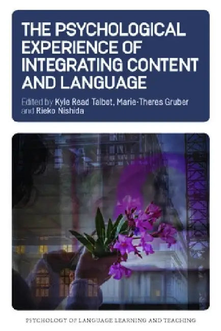 The Psychological Experience of Integrating Content and Language by Kyle R. Talbot