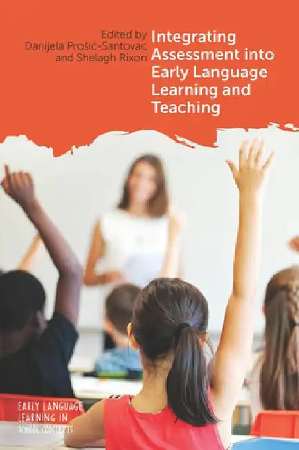 Integrating Assessment Into Early Language Learning and Teaching by Danijela Prosic-Santovac