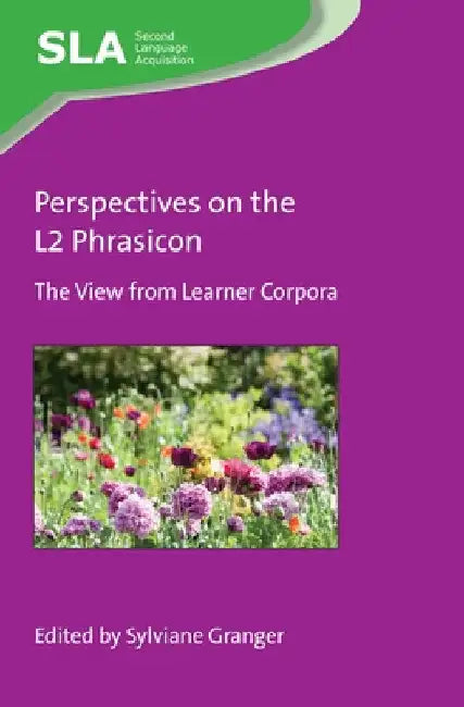 Perspectives on the L2 Phrasicon: The View from Learner Corpora by Sylviane Granger