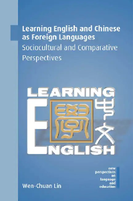 Learning English and Chinese as Foreign Languages: Sociocultural and Comparative Perspectives by Wen-Chuan Lin