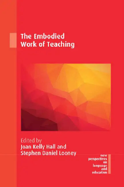 The Embodied Work of Teaching by Joan Kelly Hall