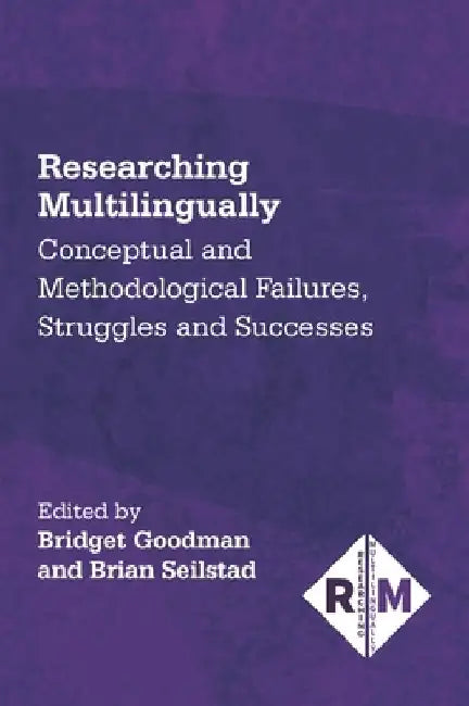 Researching Multilingually: Conceptual and Methodological Failures, Struggles and Successes by Bridget Goodman