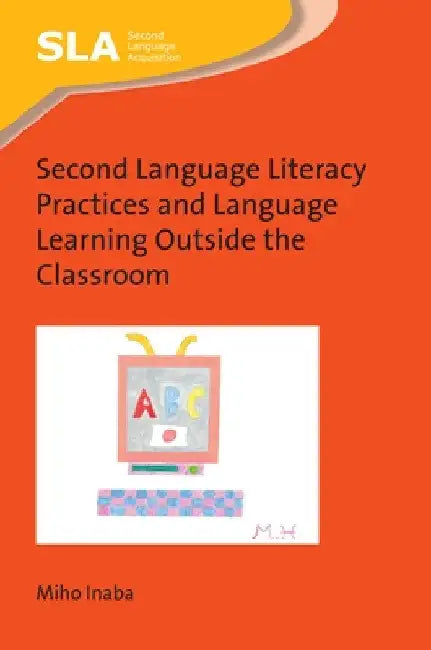 Second Language Literacy Practices and Language Learning Outside the Classroom by Miho Inaba