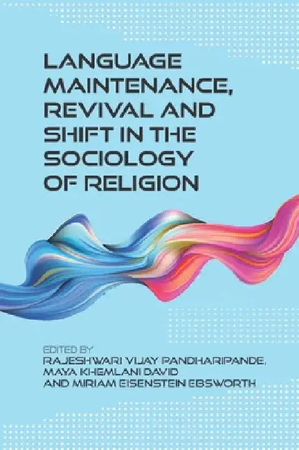 Language Maintenance, Revival and Shift in the Sociology of Religion by Rajeshwari Vijay Pandharipande