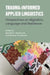 Trauma-Informed Applied Linguistics: Perspectives on Migration, Language and Resilience by Maybritt D. Woodcock, Emily M. Feuerherm