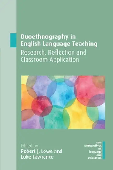 Duoethnography in English Language Teaching: Research, Reflection and Classroom Application by Robert J. Lowe