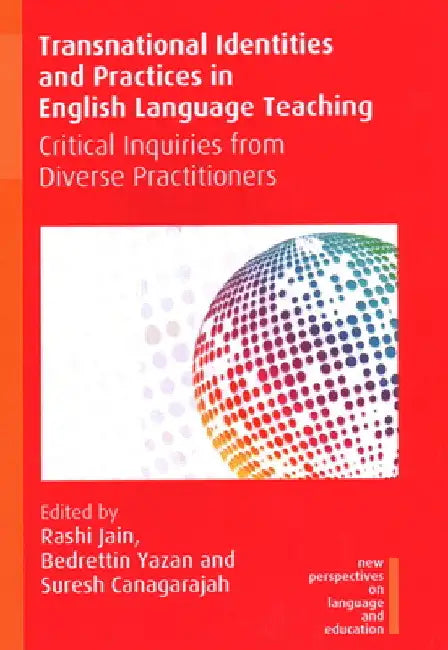 Transnational Identities and Practices in English Language Teaching: Critical Inquiries from Diverse Practitioners by Rashi Jain