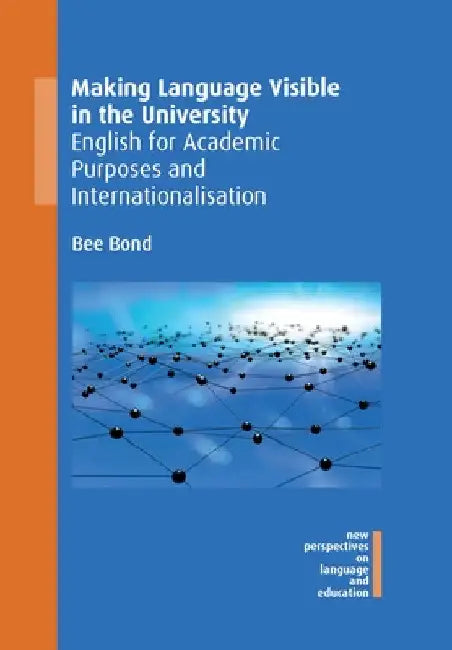 Making Language Visible in the University: English for Academic Purposes and Internationalisation by Bee Bond