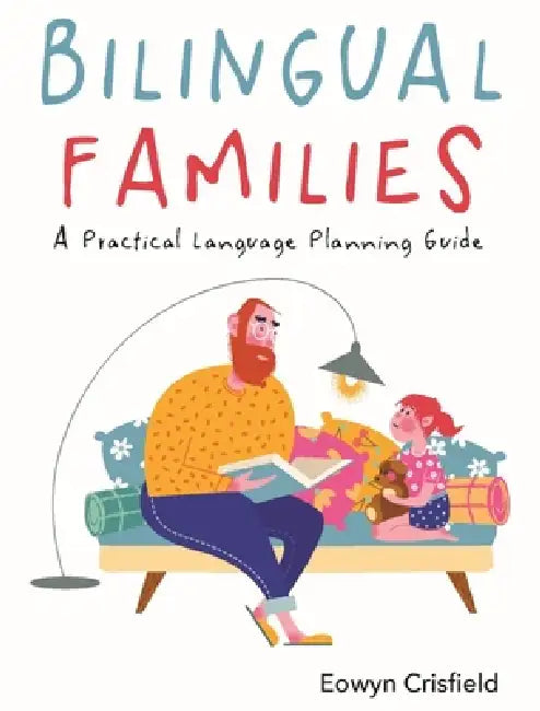 Bilingual Families: A Practical Language Planning Guide by Eowyn Crisfield