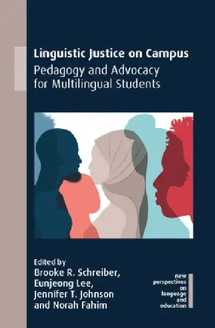 Linguistic Justice on Campus: Pedagogy and Advocacy for Multilingual Students by Brooke R. Schreiber