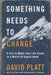 Something Needs to Change: A Call to Make Your Life Count in a World of Urgent Need by David Platt