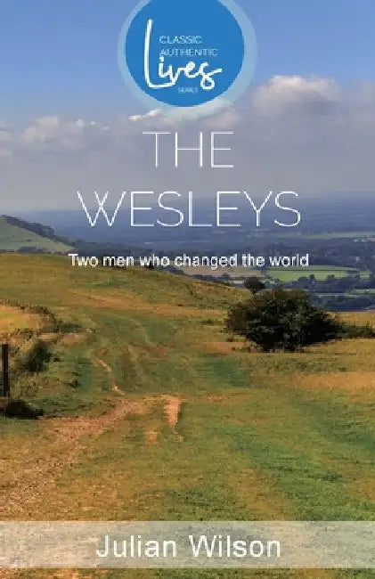 The Wesleys: Two Men who Changed the World by Julian Wilson