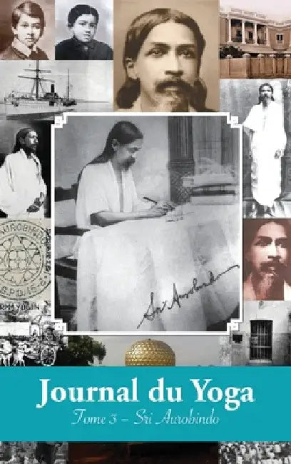 Journal du Yoga (Tome 3): Notes de Sri Aurobindo sur sa Discipline Spirituelle (1915 à 1927) by Aurobindo