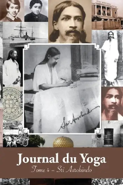 Journal du Yoga (Tome 4): Notes de Sri Aurobindo sur sa Discipline Spirituelle (1915 à 1927) by Aurobindo