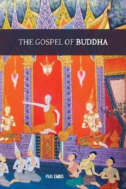 The Gospel of Buddha: with original footnotes and glossary of Buddhist names and terms by Paul Carus