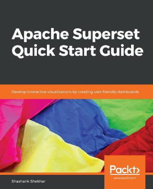 Apache Superset Quick Start Guide by Shashank Shekhar